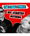 THE-TING-TINGS-WE-STARTED-NOTHING-SB10437C-8803581114379